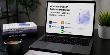 Where to Publish Articles and Blogs: The Best Self-Publishing Platforms for 2026